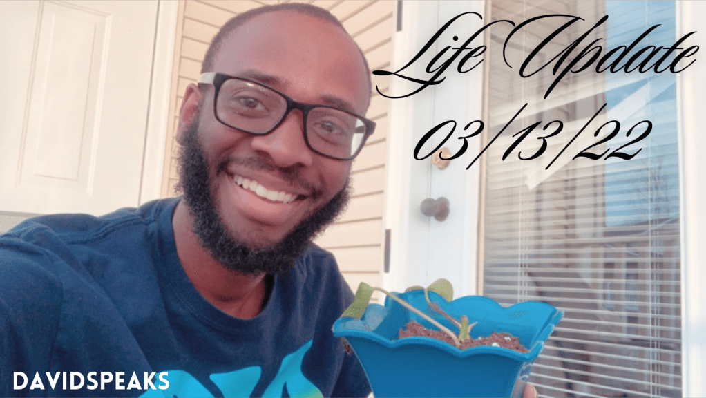 Life Update: 03/13/22